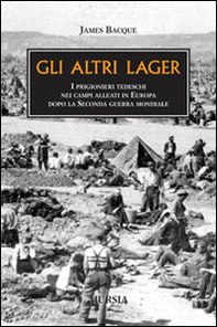 Gli altri lager. I prigionieri tedeschi nei campi alleati in Europa dopo la seconda guerra mondiale - Librerie.coop