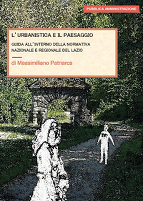 L'urbanistica e il paesaggio. Guida all'interno della normativa nazionale e regionale del Lazio - Librerie.coop L'urbanistica e il paesaggio. Guida all'interno della normativa nazionale e regionale del Lazio - Librerie.coop
