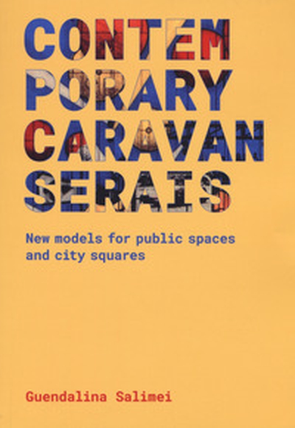 Contemporary Caravanserais. New models for public spaces and city squares - Librerie.coop Contemporary Caravanserais. New models for public spaces and city squares - Librerie.coop