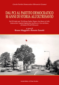 Dal Pci al Partito Democratico 50 anni di storia all'Oltresavio. Dal PCI degli anni '70 di Borgo Paglia, Diegaro, San Mauro in Valle, Settecrociari, Togliatti (Ippodromo-San Rocco) e Torre del Moro, all'attuale PD dell'Oltresavio - Librerie.coop