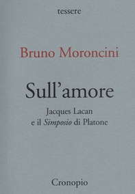 Sull'amore. Jacques Lacan e il «Simposio» di Platone - Librerie.coop Sull'amore. Jacques Lacan e il «Simposio» di Platone - Librerie.coop