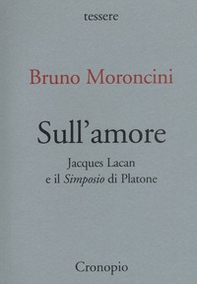 Sull'amore. Jacques Lacan e il «Simposio» di Platone - Librerie.coop