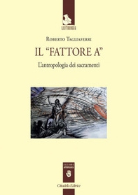 Il «Fattore A». L'antropologia dei sacramenti - Librerie.coop