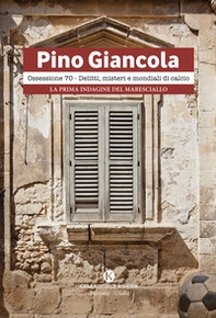 Ossessione 70. Delitti, misteri e mondiali di calcio. La prima indagine del Maresciallo - Librerie.coop
