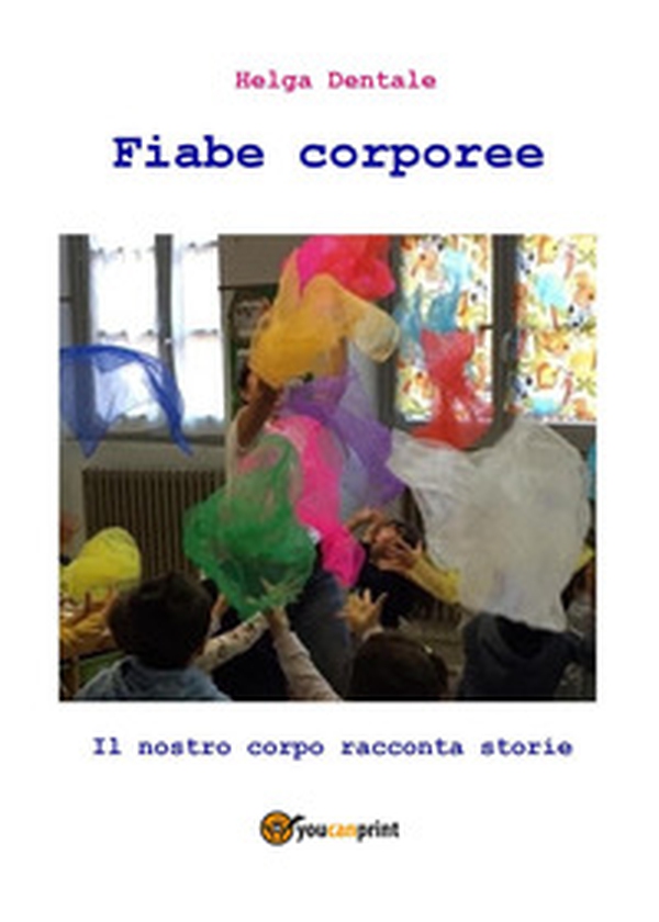Fiabe corporee. Il nostro corpo racconta storie - Librerie.coop Fiabe corporee. Il nostro corpo racconta storie - Librerie.coop