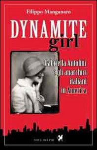 Dynamite girl. Gabriella Antolini e gli anarchici italiani in America - Librerie.coop Dynamite girl. Gabriella Antolini e gli anarchici italiani in America - Librerie.coop