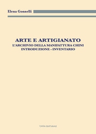Arte e artigianato. L'archivio della Manifattura Chini. Introduzione. Inventario - Librerie.coop