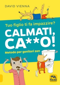 Calmati ca**o! Metodo per genitori zen - Librerie.coop