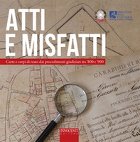 Atti e misfatti. Carte e corpi di reato dai procedimenti giudiziari tra '800 e '900 - Librerie.coop