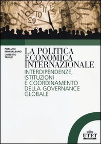La politica economica internazionale. Interdipendenze, istituzioni e coordinamento della gorvenance globale - Librerie.coop