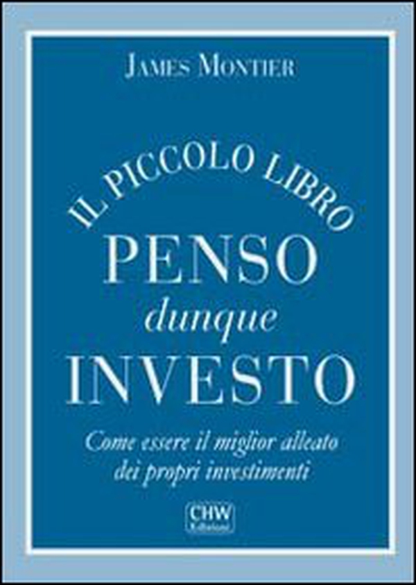 Il piccolo libro penso dunque investo. Come essere il miglior alleato dei propri investimenti - Librerie.coop Il piccolo libro penso dunque investo. Come essere il miglior alleato dei propri investimenti - Librerie.coop