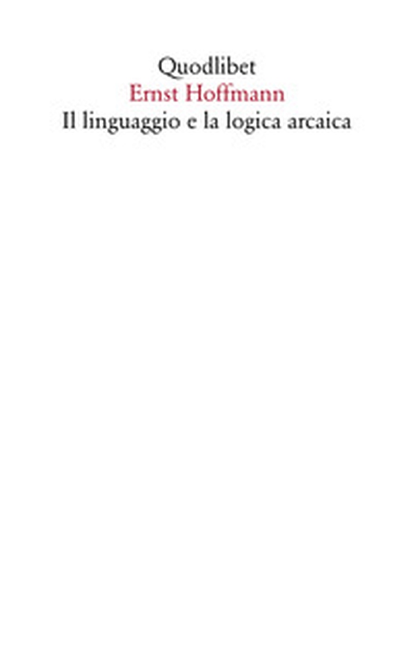 Il linguaggio e la logica arcaica - Librerie.coop Il linguaggio e la logica arcaica - Librerie.coop
