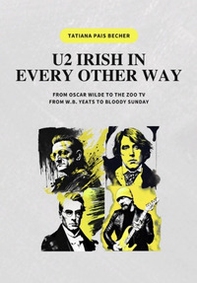 U2 irish in every other way. From Oscar Wilde to the zoo tv, from W.B. Yeats to bloody sunday - Librerie.coop U2 irish in every other way. From Oscar Wilde to the zoo tv, from W.B. Yeats to bloody sunday - Librerie.coop