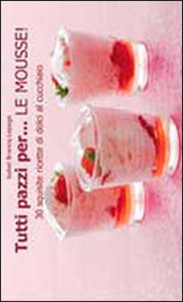 Tutti pazzi per... le mousse! - Librerie.coop Tutti pazzi per... le mousse! - Librerie.coop