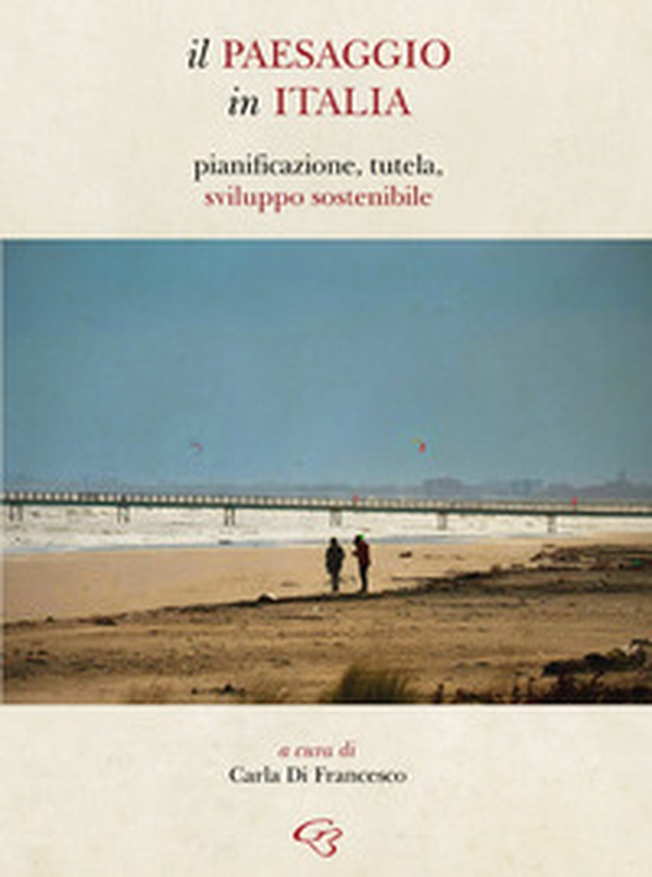 Il paesaggio in Italia. Pianificazione, tutela, sviluppo sostenibile - Librerie.coop Il paesaggio in Italia. Pianificazione, tutela, sviluppo sostenibile - Librerie.coop