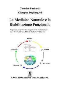 La medicina e la riabilitazione funzionale. Proposta di un protocollo integrato nelle problematiche muscolo-scheletriche. Metodo Barbarisi C.1 Livello - Librerie.coop