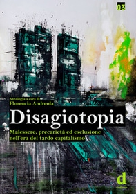 Disagiotopia. Malessere, precarietà ed esclusione nel tardo capitalismo - Librerie.coop