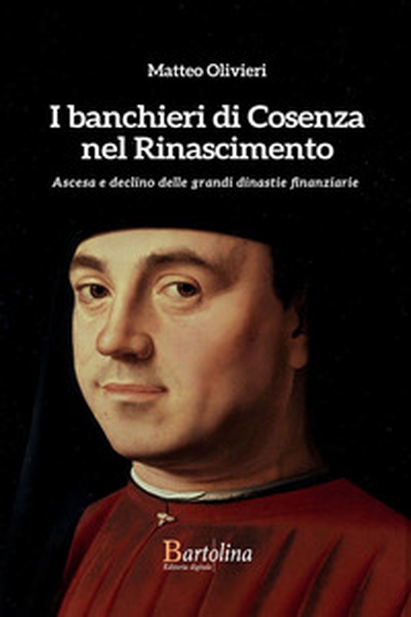 I banchieri di Cosenza nel Rinascimento. Ascesa e declino delle grandi dinastie finanziarie - Librerie.coop I banchieri di Cosenza nel Rinascimento. Ascesa e declino delle grandi dinastie finanziarie - Librerie.coop