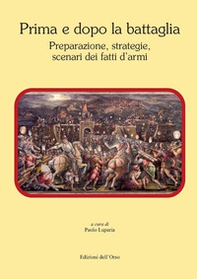 Prima e dopo la battaglia. Preparazione, strategie, scenari dei fatti d'armi - Librerie.coop