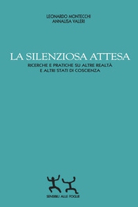 La silenziosa attesa. Ricerche e pratiche su altre realtà e altri stati di coscienza - Librerie.coop