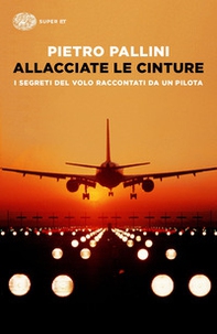 Allacciate le cinture. I segreti del volo raccontati da un pilota - Librerie.coop Allacciate le cinture. I segreti del volo raccontati da un pilota - Librerie.coop