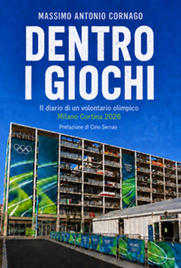 Dentro i giochi. Il diario di un volontario olimpico a Milano Cortina 2026 - Librerie.coop