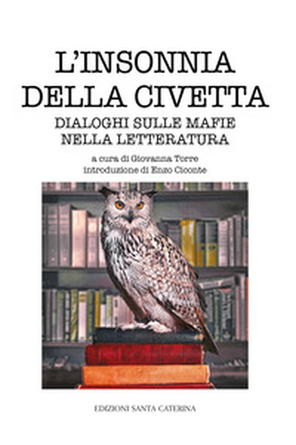 L'insonnia della civetta. Dialoghi sulle mafie nella letteratura - Librerie.coop L'insonnia della civetta. Dialoghi sulle mafie nella letteratura - Librerie.coop