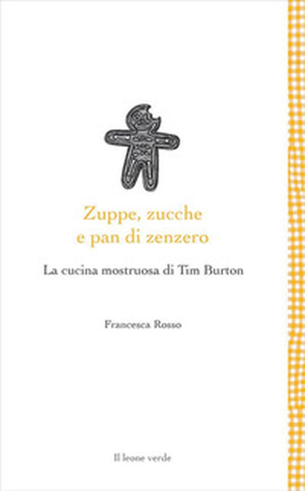 Zuppe, zucche e pan di zenzero. La cucina mostruosa di Tim Burton - Librerie.coop Zuppe, zucche e pan di zenzero. La cucina mostruosa di Tim Burton - Librerie.coop