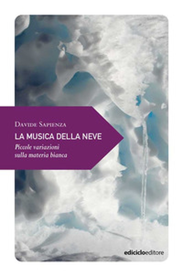 La musica della neve. Piccole variazioni sulla materia bianca - Librerie.coop La musica della neve. Piccole variazioni sulla materia bianca - Librerie.coop