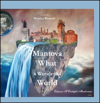 Mantova, what a wonderful word. Ediz. italiana e inglese - Librerie.coop