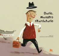 Dario, maestro ritardatario. Una storia che parla del tempo e di come imparare dalle proprie esperienze - Librerie.coop