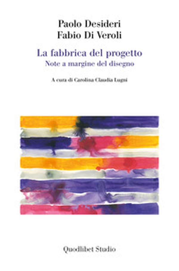 La fabbrica del progetto. Note a margine del disegno - Librerie.coop La fabbrica del progetto. Note a margine del disegno - Librerie.coop