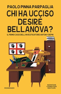 Chi ha ucciso Desiré Bellanova? Il primo caso dell'investigatore Antony Depin - Librerie.coop