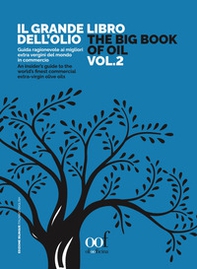 Il grande libro dell'olio. Guida ragionevole ai migliori extra vergini del mondo in commercio-The big book of oil. An insider's guide to the world's finest commercial extra-virgin olive oils - Vol. 2 - Librerie.coop
