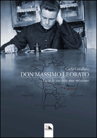 Don Massimo Leorato. Tutta la sua vita una missione - Librerie.coop