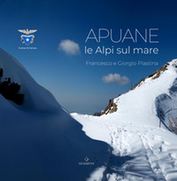 Le Apuane. Le Alpi sul mare - Librerie.coop Le Apuane. Le Alpi sul mare - Librerie.coop