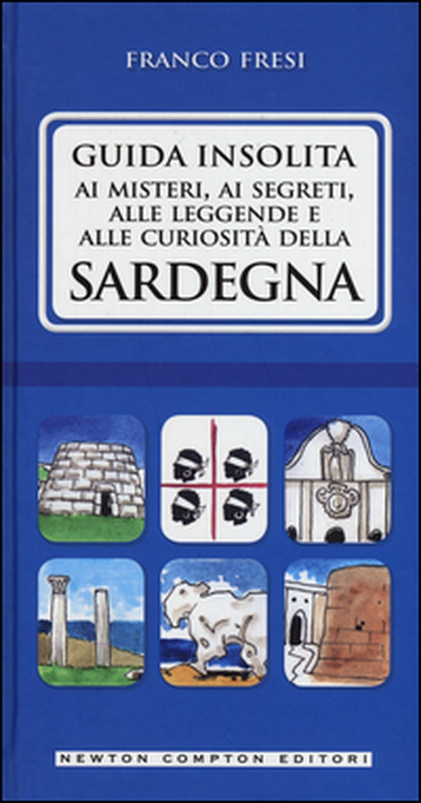 Guida insolita ai misteri, ai segreti, alle leggende e alle curiosità della Sardegna - Librerie.coop Guida insolita ai misteri, ai segreti, alle leggende e alle curiosità della Sardegna - Librerie.coop