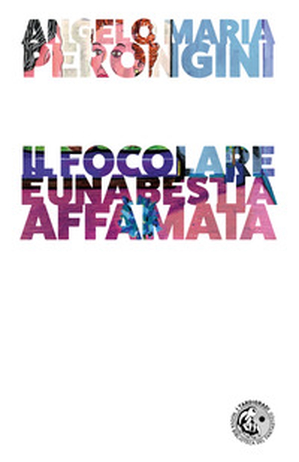 Il focolare è una bestia affamata - Librerie.coop Il focolare è una bestia affamata - Librerie.coop