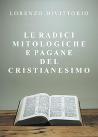 Le radici mitologiche e pagane del Cristianesimo - Librerie.coop Le radici mitologiche e pagane del Cristianesimo - Librerie.coop