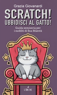 Scratch! Ubbidisci al gatto! Guida semiseria per i sudditi di Sua Maestà - Librerie.coop