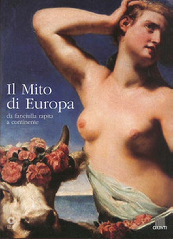 Il mito di Europa. Da fanciulla rapita a continente. Catalogo della mostra - Librerie.coop