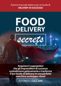 Food Delivery Secrets. Il primo manuale italiano per un locale di delivery di successo - Librerie.coop Food Delivery Secrets. Il primo manuale italiano per un locale di delivery di successo - Librerie.coop