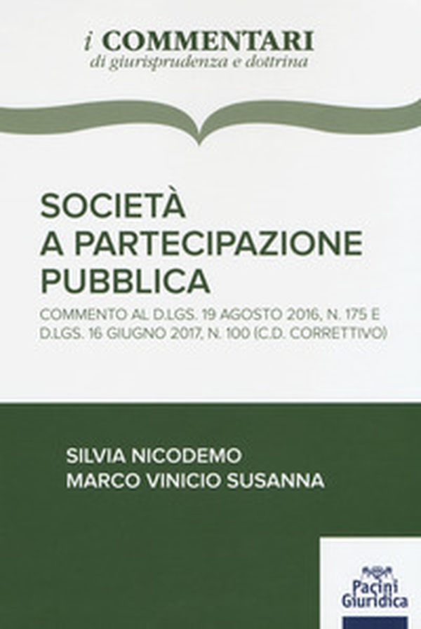 Società a partecipazione pubblica. Commento al D.Lgs 19 agosto 2016, n. 175 e D.Lgs. 16 giugno 2017, n. 100 (c.d. correttivo) - Librerie.coop Società a partecipazione pubblica. Commento al D.Lgs 19 agosto 2016, n. 175 e D.Lgs. 16 giugno 2017, n. 100 (c.d. correttivo) - Librerie.coop