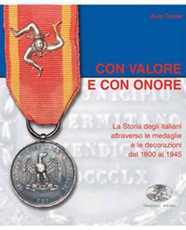 Con valore e con onore. La Storia degli italiani attraverso le medaglie e le decorazioni dal 1800 al 1945 - Librerie.coop