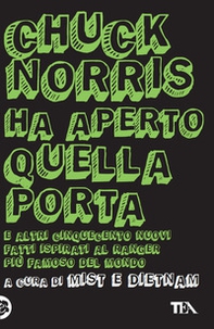Chuck Norris ha aperto quella porta. E altri cinquecento nuovi fatti ispirati al ranger più famoso del mondo - Librerie.coop Chuck Norris ha aperto quella porta. E altri cinquecento nuovi fatti ispirati al ranger più famoso del mondo - Librerie.coop