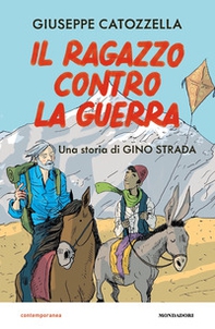 Il ragazzo contro la guerra. Una storia di Gino Strada - Librerie.coop