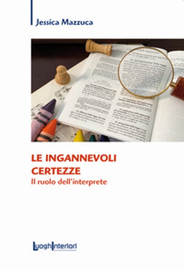 Le ingannevoli certezze. Il ruolo dell'interprete - Librerie.coop Le ingannevoli certezze. Il ruolo dell'interprete - Librerie.coop