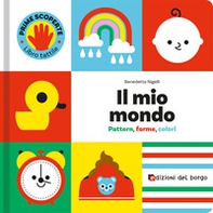 Il mio mondo. Pattern, forme, colori. Prime scoperte - Librerie.coop