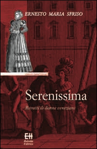 Serenissima. Ritratti di donne veneziane - Librerie.coop
