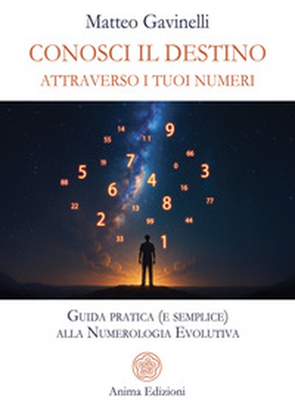 Conosci il destino attraverso i tuoi numeri. Guida pratica (e semplice) alla numerologia evolutiva - Librerie.coop